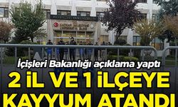 2 il ve 1 ilçeye kayyum atandı! İçişleri Bakanlığı açıklama yaptı