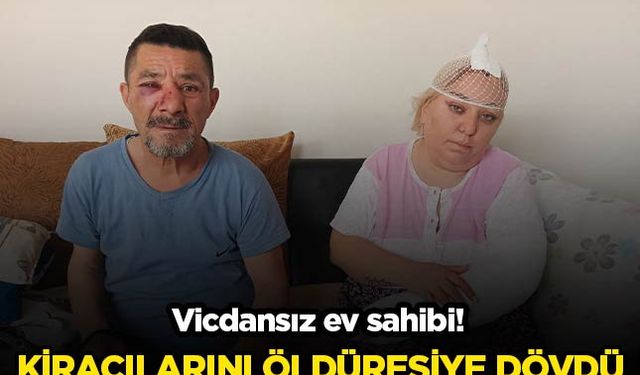 Vicdansız ev sahibi kiracılarını öldüresiye dövdü