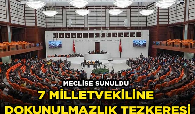 7 milletvekiline dokunulmazlık tezkeresi