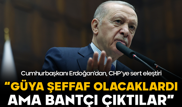 Cumhurbaşkanı Erdoğan’dan CHP'ye sert eleştiri: Güya şeffaf olacaklardı ama bantçı çıktılar