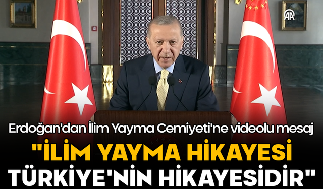 Cumhurbaşkanı Erdoğan'dan İlim Yayma Cemiyeti'ne videolu mesaj: "İlim yayma hikayesi Türkiye'nin hikayesidir"