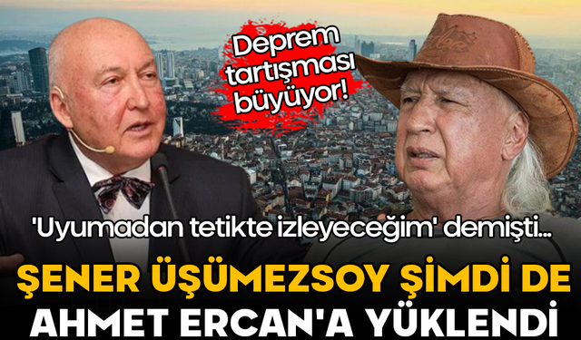 Deprem tartışması büyüyor! 'Uyumadan tetikte izleyeceğim' demişti... Şener Üşümezsoy şimdi de Ahmet Ercan'a yüklendi