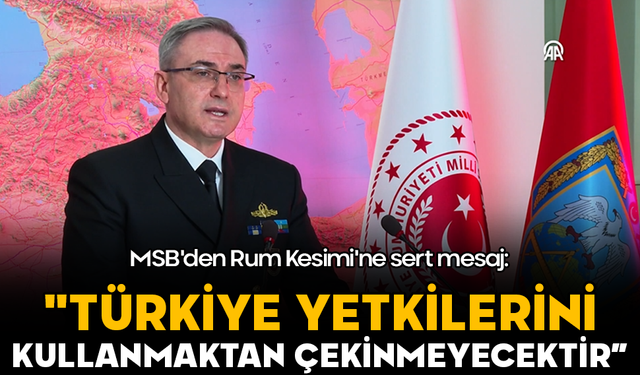 MSB'den Rum Kesimi'ne sert mesaj: "Asla taviz vermeyeceğiz"
