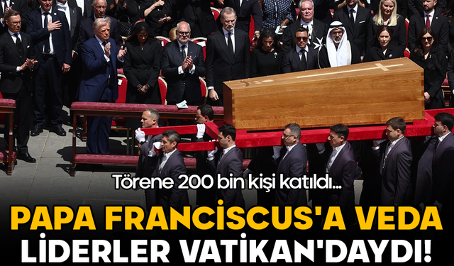 Papa Franciscus'a veda: Liderler Vatikan'daydı! Törene 200 bin kişi katıldı
