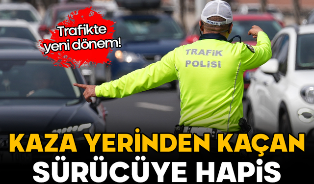 Trafikte yeni dönem: Kaza yerinden kaçan sürücüye hapis, ehliyetsiz sürüşe ağır cezalar geliyor