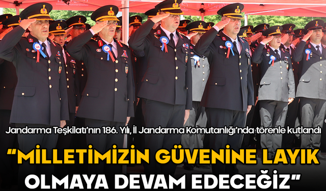 Jandarma Teşkilatı’nın 186. Yılı İl Jandarma Komutanlığı’nda törenle kutlandı