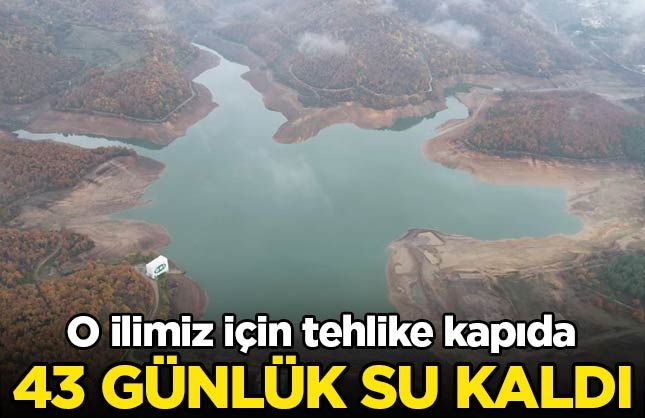 O ilimiz için tehlike kapıda: 43 günlük su kaldı