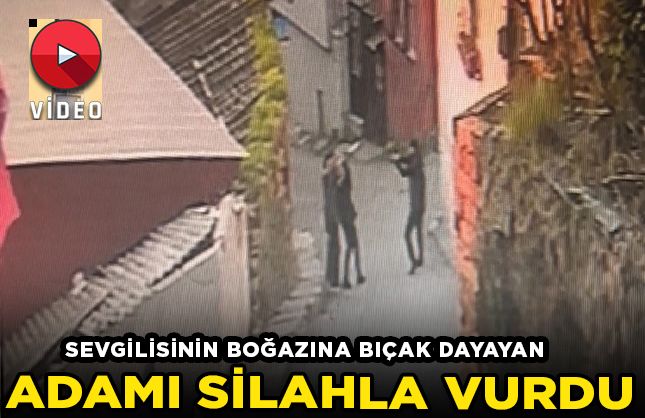 Sevgilisine bıçak dayayan adamı vurdu