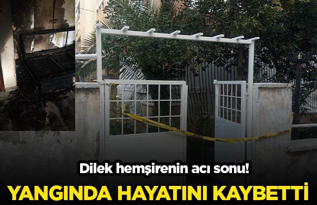 Dilek hemşire yangından kurtulamadı!