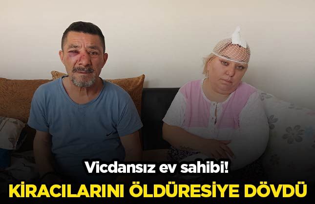 Vicdansız ev sahibi kiracılarını öldüresiye dövdü