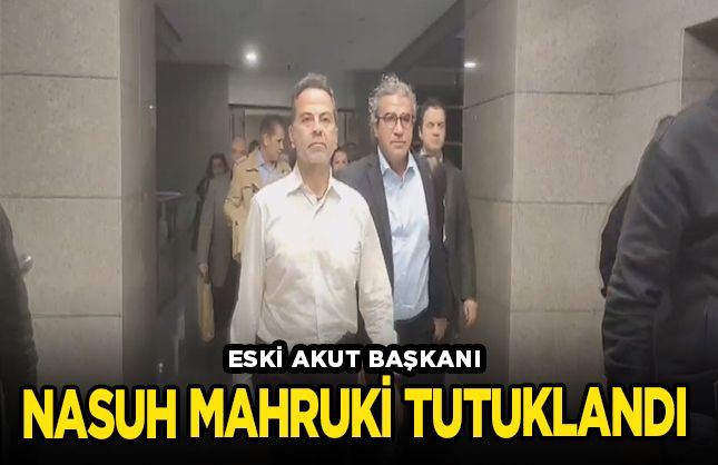 Eski AKUT Başkanı Nasuh Mahruki tutuklandı