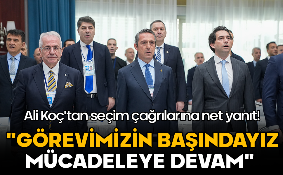 Ali Koç'tan seçim çağrılarına net yanıt: "Görevimizin başındayız, mücadeleye devam"