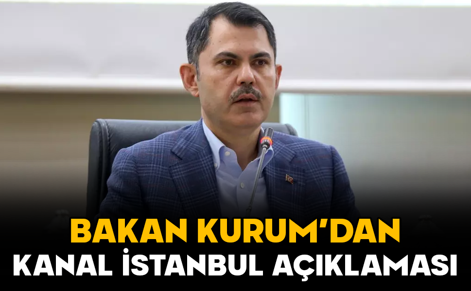 Bakan Kurum: Kanal İstanbul şu an gündemimizde yok