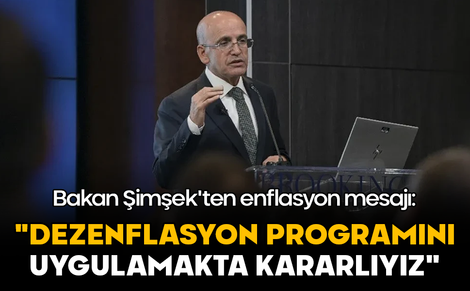 Bakan Şimşek: "Dezenflasyon programını uygulamakta kararlıyız"