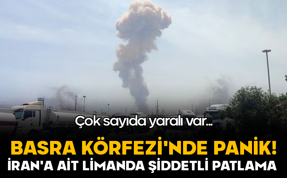 Basra Körfezi'nde panik! İran'a ait limanda şiddetli patlama! Çok sayıda yaralı var