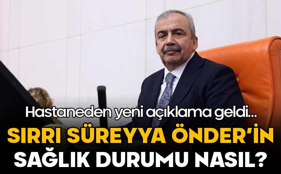Sırrı Süreyya Önder’in sağlık durumu nasıl? Hastaneden yeni açıklama geldi