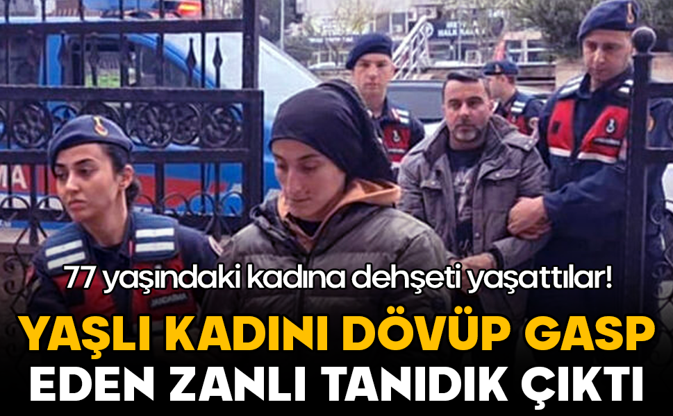 77 yaşındaki kadına dehşeti yaşattılar: Yaşlı kadını dövüp gasp eden zanlı tanıdık çıktı