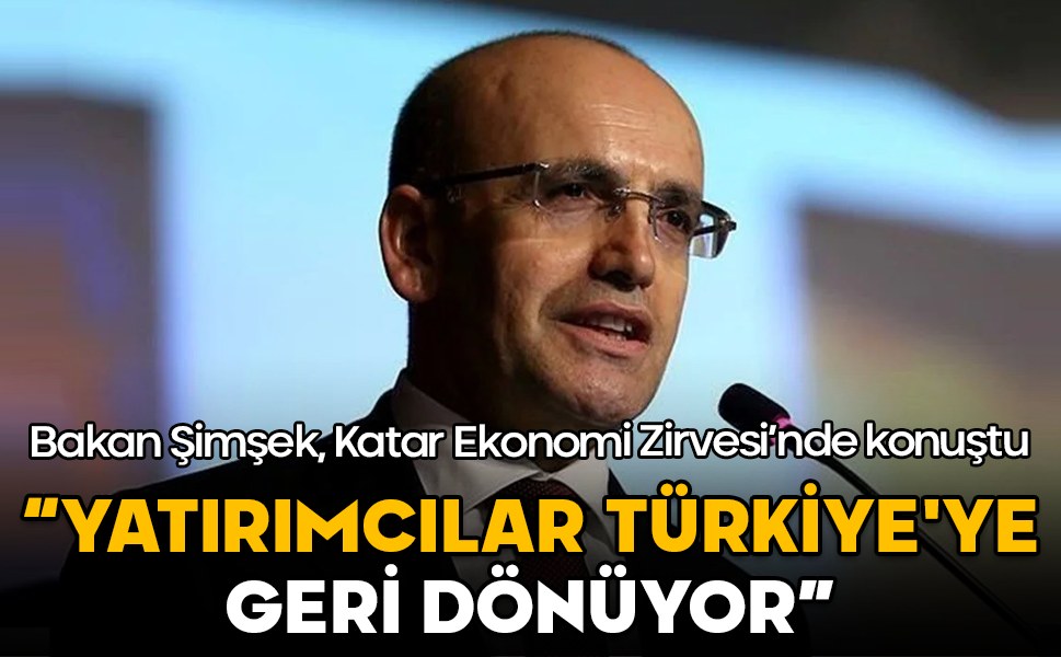 Bakan Şimşek: Yatırımcılar Türkiye’ye geri dönüyor