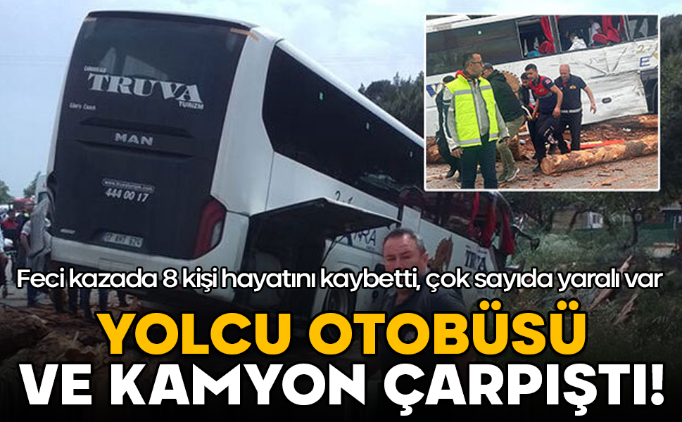 Yolcu otobüsü ve kamyon çarpıştı: 8 ölü, çok sayıda yaralı var