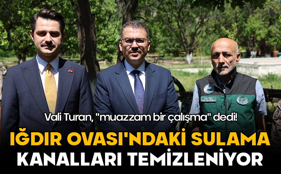 Vali Turan, "muazzam bir çalışma" dedi! Iğdır Ovası'ndaki sulama kanalları temizleniyor