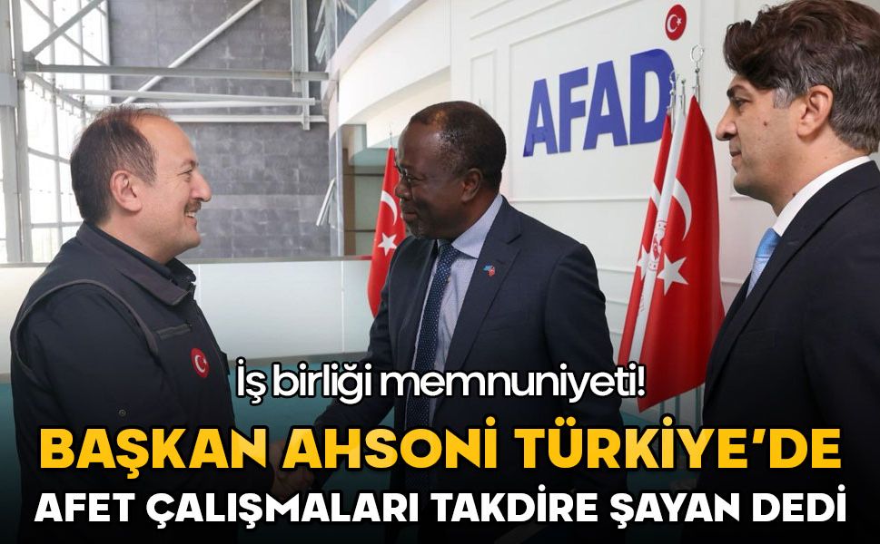 Türkiye'nin afetlerle mücadelesi takdire şayan! Başkan Ahsoni Türkiye'de