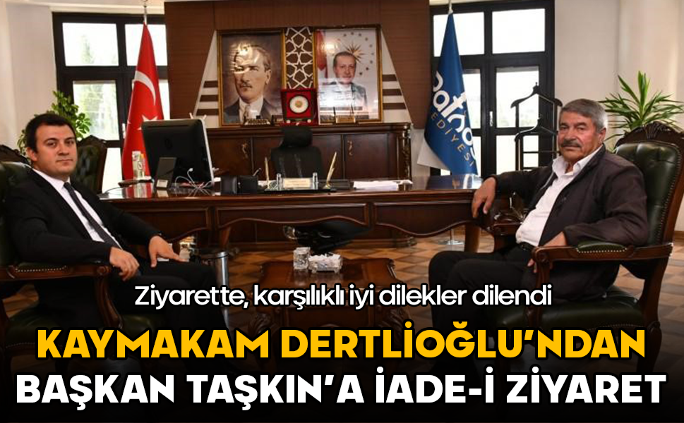 Kaymakam Dertlioğlu’ndan Başkan Taşkın’a ziyaret