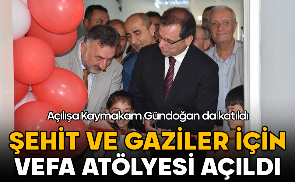 Kaymakam Gündoğan’ın katılımıyla şehit ve gaziler için Vefa Atölyesi açıldı